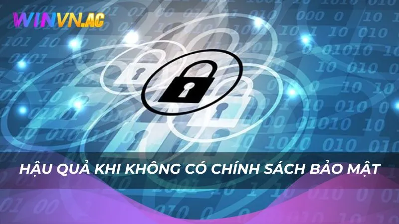 Sẽ thế nào nếu không có chính sách bảo mật?