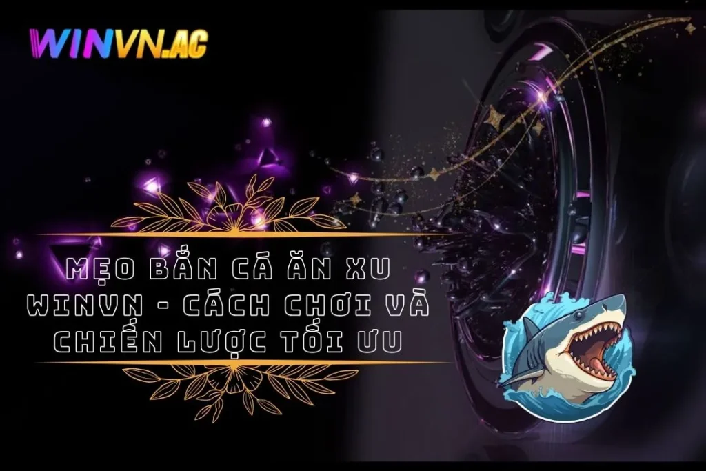 Mẹo Bắn Cá Ăn Xu Winvn