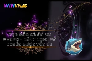 Mẹo Bắn Cá Ăn Xu Winvn